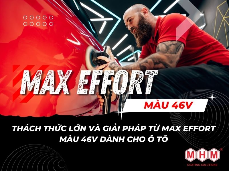 Thách Thức Lớn Và Giải Pháp Từ Max Effort Màu 46V dành cho Ô Tô