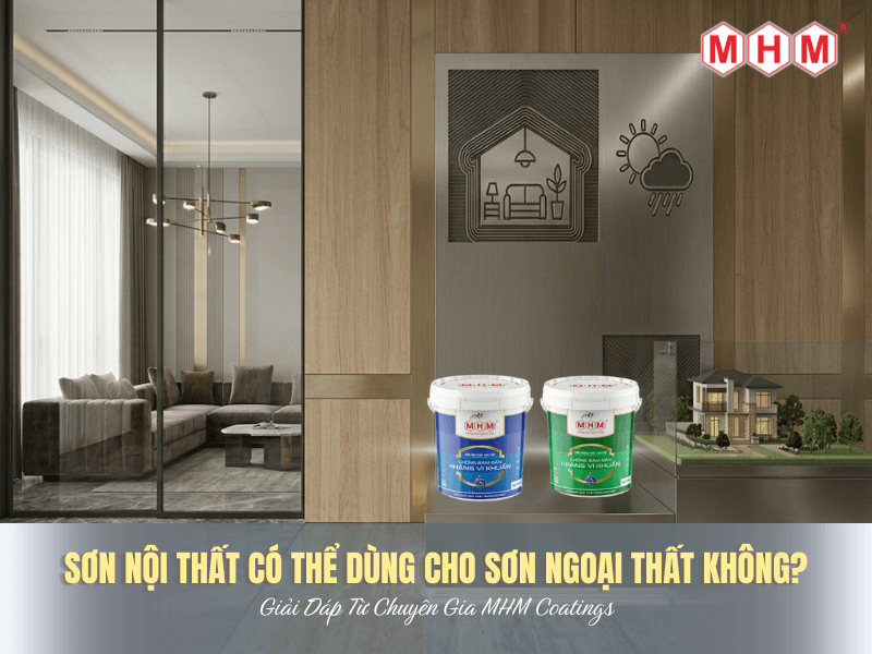 Sơn Nội Thất Có Thể Dùng Được Cho Ngoại Thất Không Và Ngược Lại? Giải Đáp Từ Chuyên Gia MHM Coatings