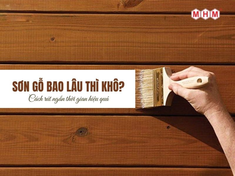 Sơn gỗ bao lâu thì khô? Cách rút ngắn thời gian hiệu quả